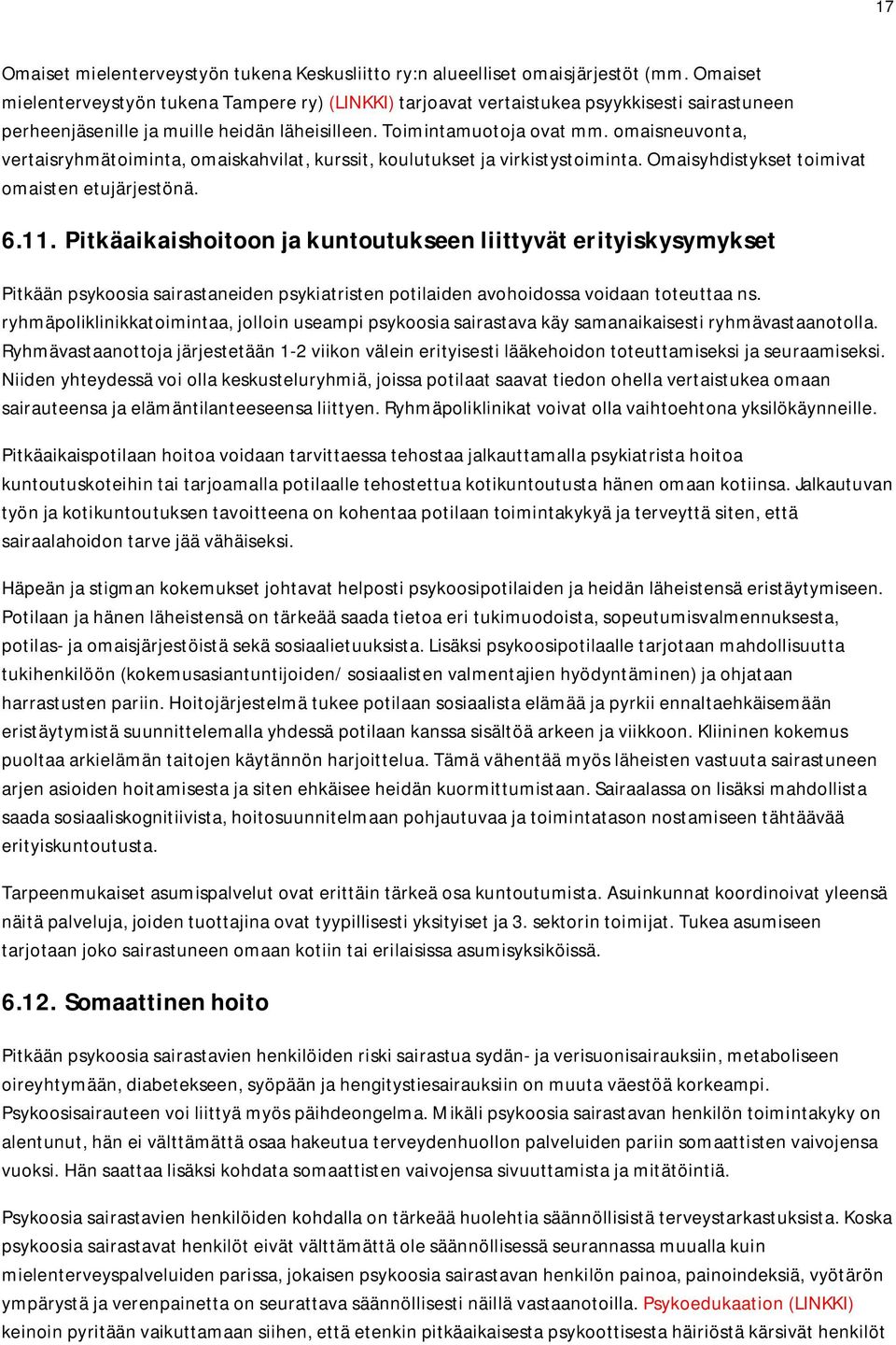 omaisneuvonta, vertaisryhmätoiminta, omaiskahvilat, kurssit, koulutukset ja virkistystoiminta. Omaisyhdistykset toimivat omaisten etujärjestönä. 6.11.