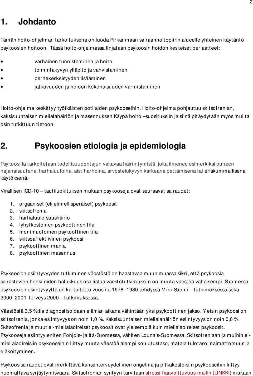 kokonaisuuden varmistaminen Hoito-ohjelma keskittyy työikäisten potilaiden psykooseihin.