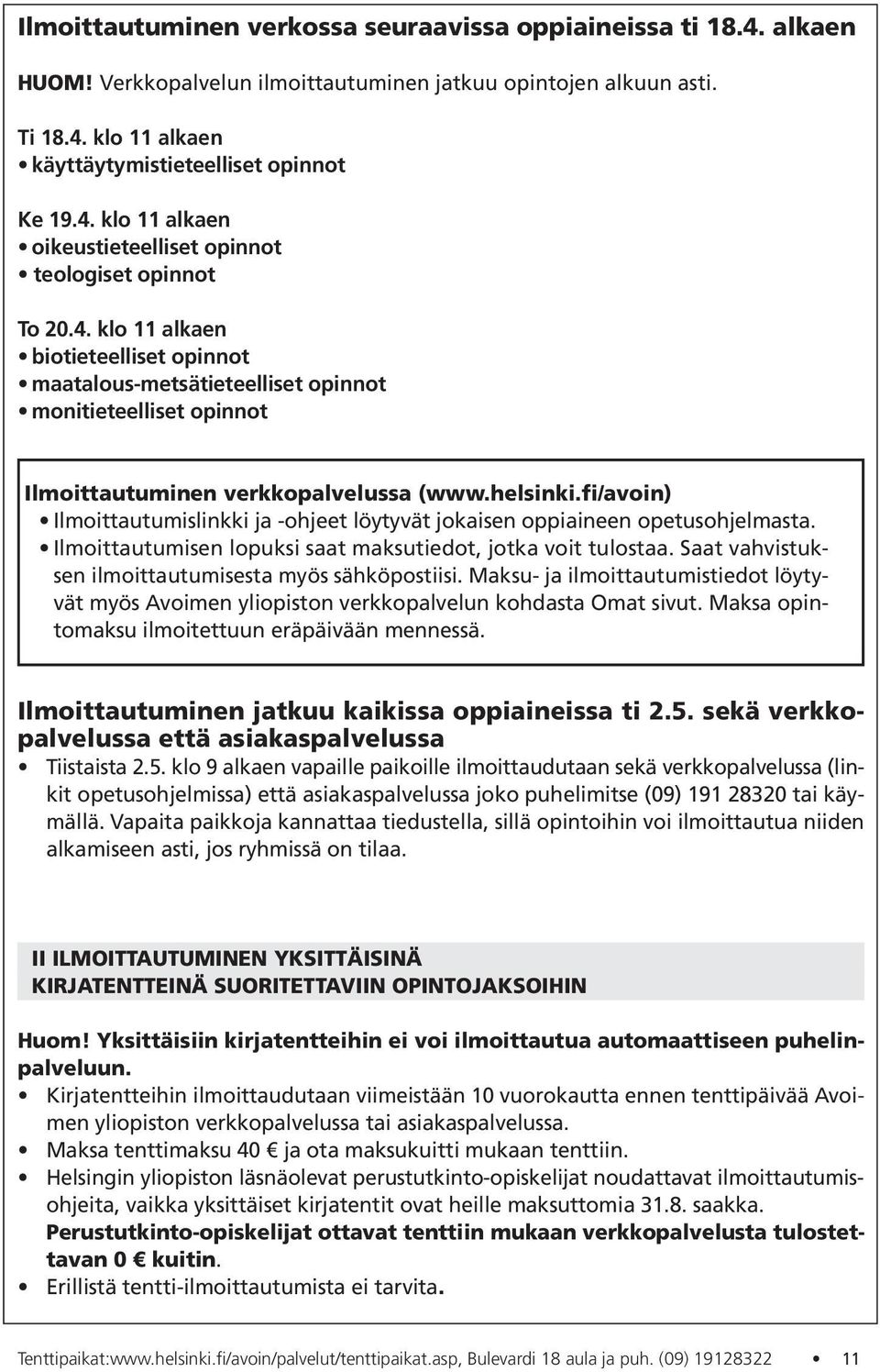 fi/avoin) Ilmoittautumislinkki ja -ohjeet löytyvät jokaisen oppiaineen opetusohjelmasta. Ilmoittautumisen lopuksi saat maksutiedot, jotka voit tulostaa.