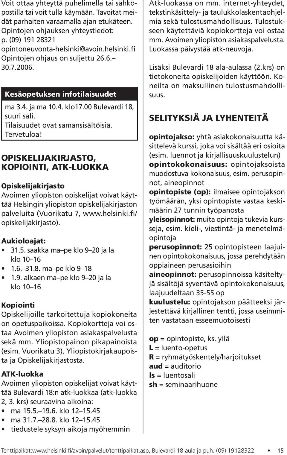 Tilaisuudet ovat samansisältöisiä. Tervetuloa!