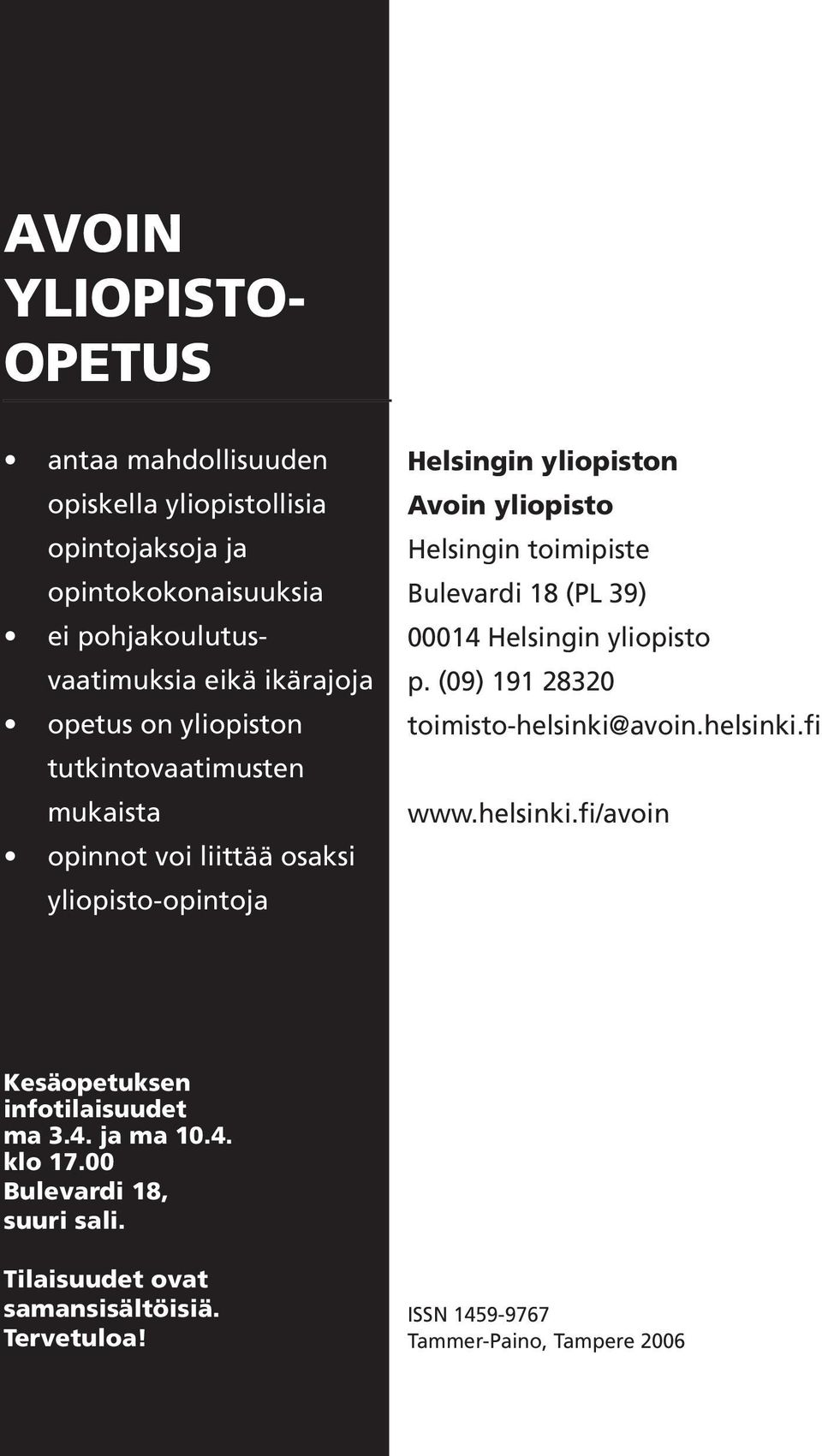 Helsingin toimipiste Bulevardi 18 (PL 39) 00014 Helsingin yliopisto p. (09) 191 28320 toimisto-helsinki@avoin.helsinki.fi www.helsinki.fi/avoin Kesäopetuksen infotilaisuudet ma 3.