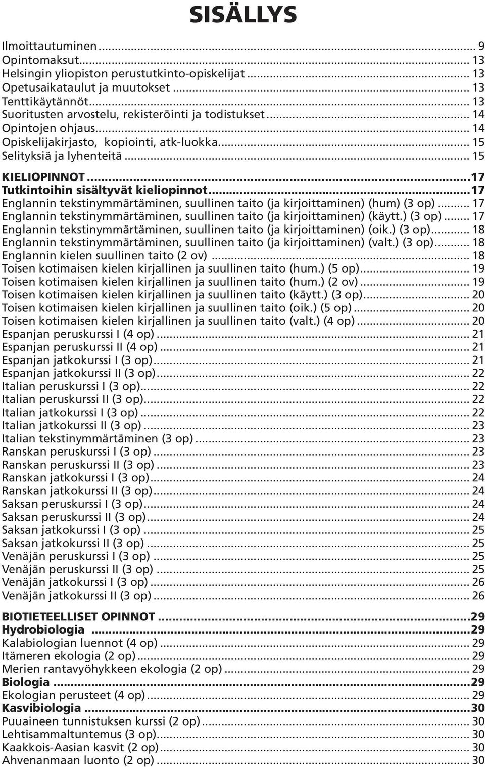 ..17 Tutkintoihin sisältyvät kieliopinnot...17 Englannin tekstinymmärtämi nen, suullinen taito (ja kirjoit ta minen) (hum) (3 op).