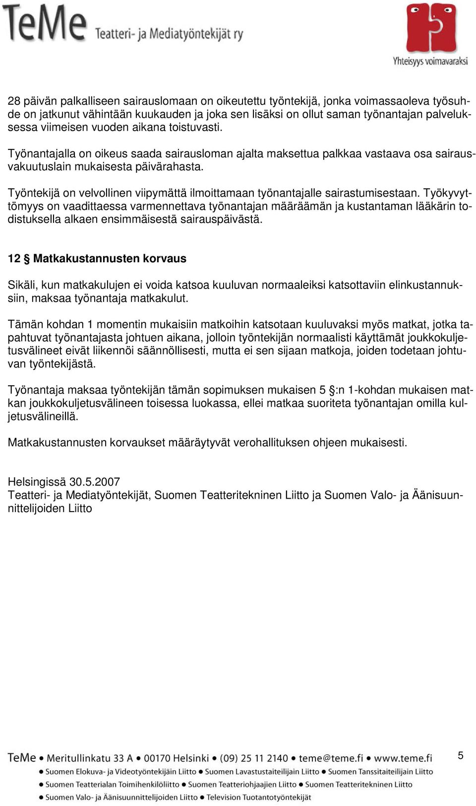 Työntekijä on velvollinen viipymättä ilmoittamaan työnantajalle sairastumisestaan.