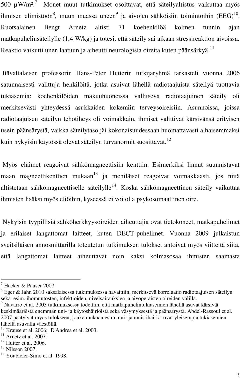 Reaktio vaikutti unen laatuun ja aiheutti neurologisia oireita kuten päänsärkyä.