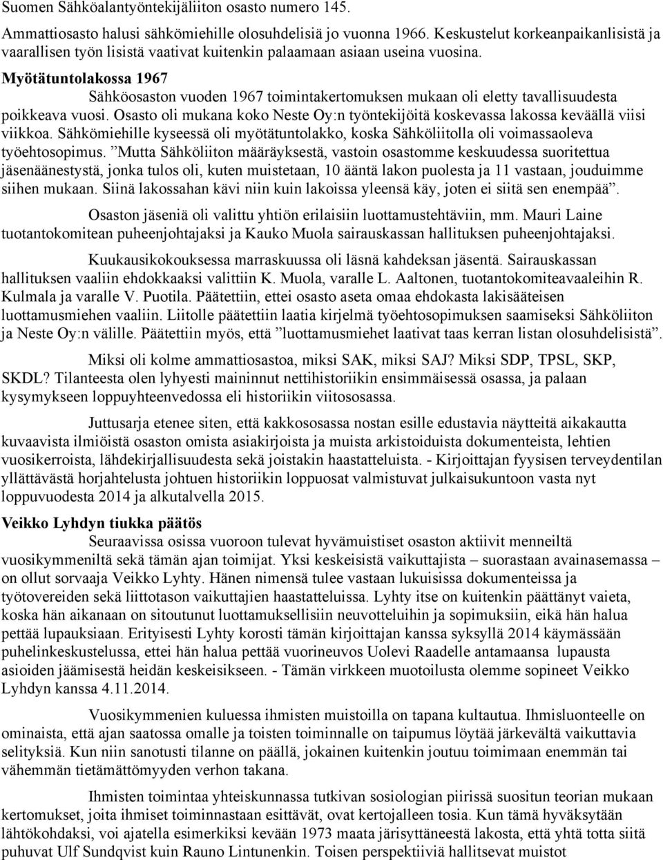 Myötätuntolakossa 1967 Sähköosaston vuoden 1967 toimintakertomuksen mukaan oli eletty tavallisuudesta poikkeava vuosi.