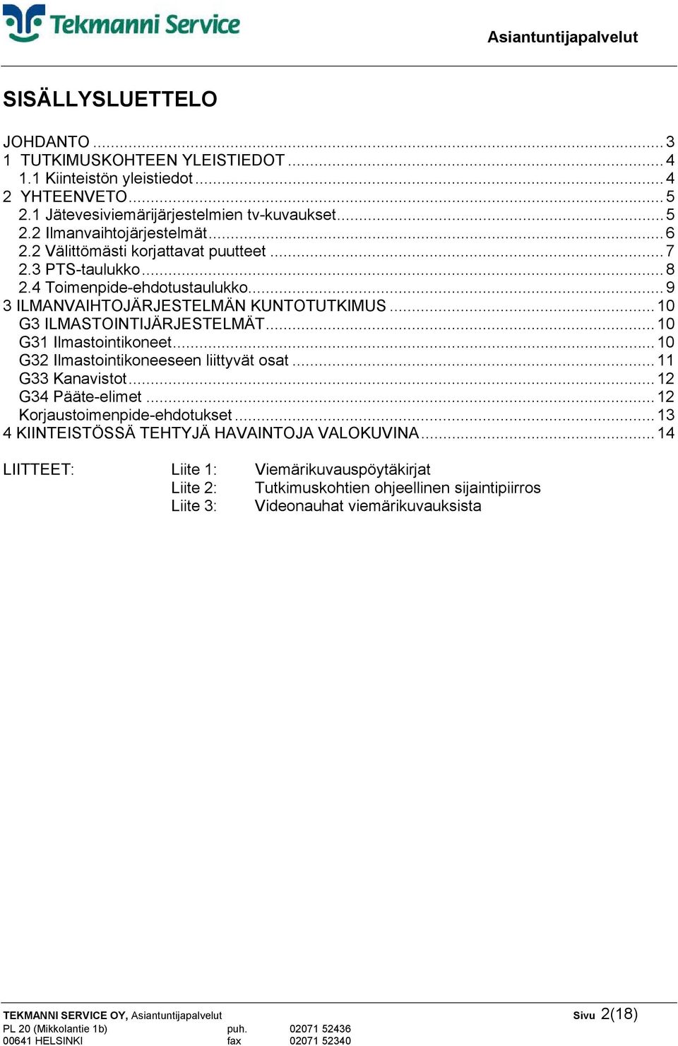 ..10 G31 Ilmastointikoneet...10 G32 Ilmastointikoneeseen liittyvät osat...11 G33 Kanavistot...12 G34 Pääte-elimet...12 Korjaustoimenpide-ehdotukset.