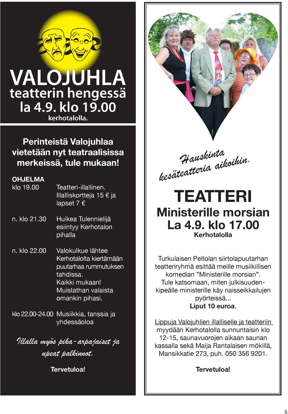 00 Musiikkia, tanssia ja yhdessäoloa ta n i k s u a in. H h i o k i a eria t t a e t ä s e k TEATTERI Ministerille morsian La 4.9. klo 17.