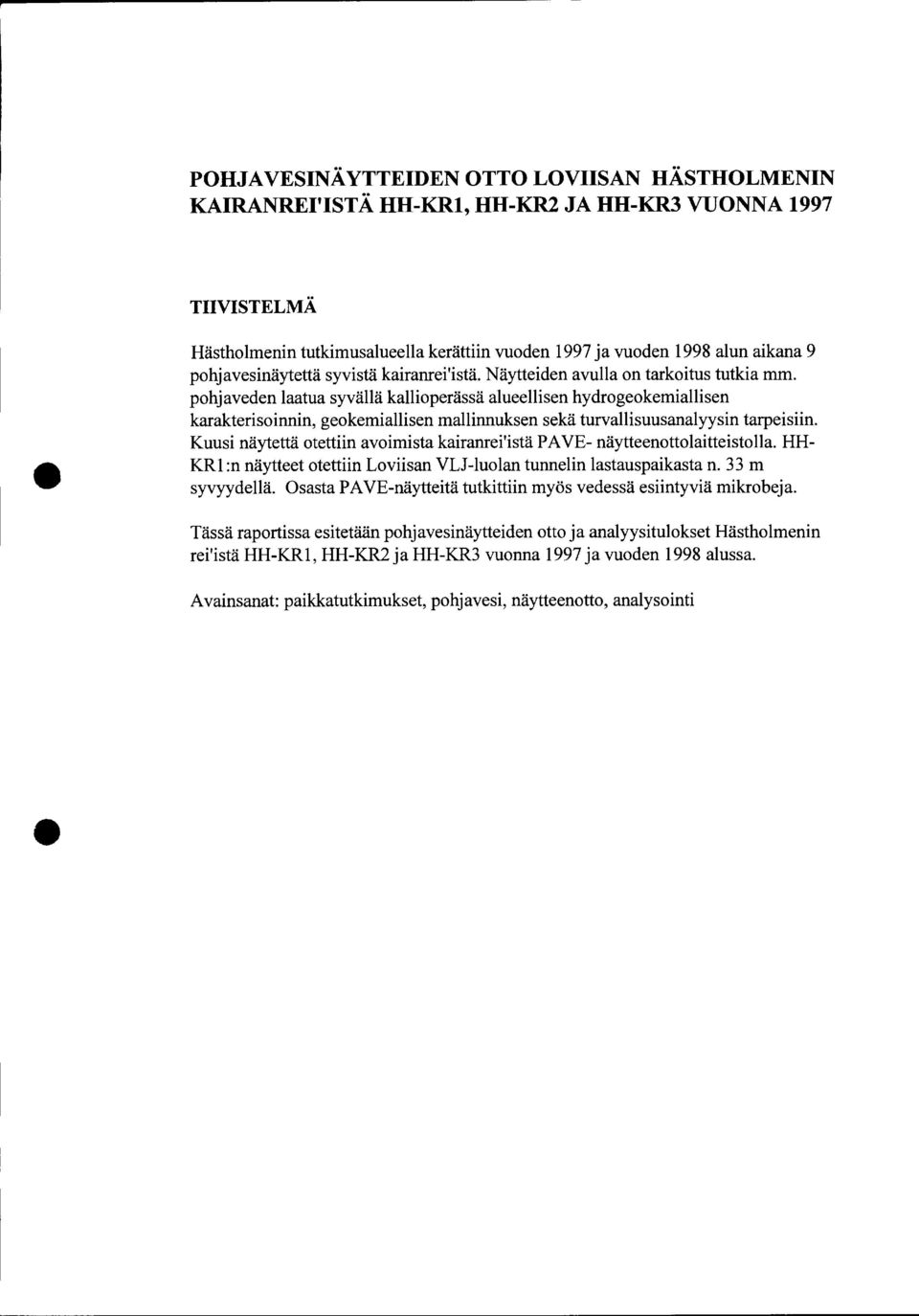 pohjaveden laatua syvällä kallioperässä alueellisen hydrogeokemiallisen karakterisoinnin, geokemiallisen mallinnuksen sekä turvallisuusanalyysin tarpeisiin.