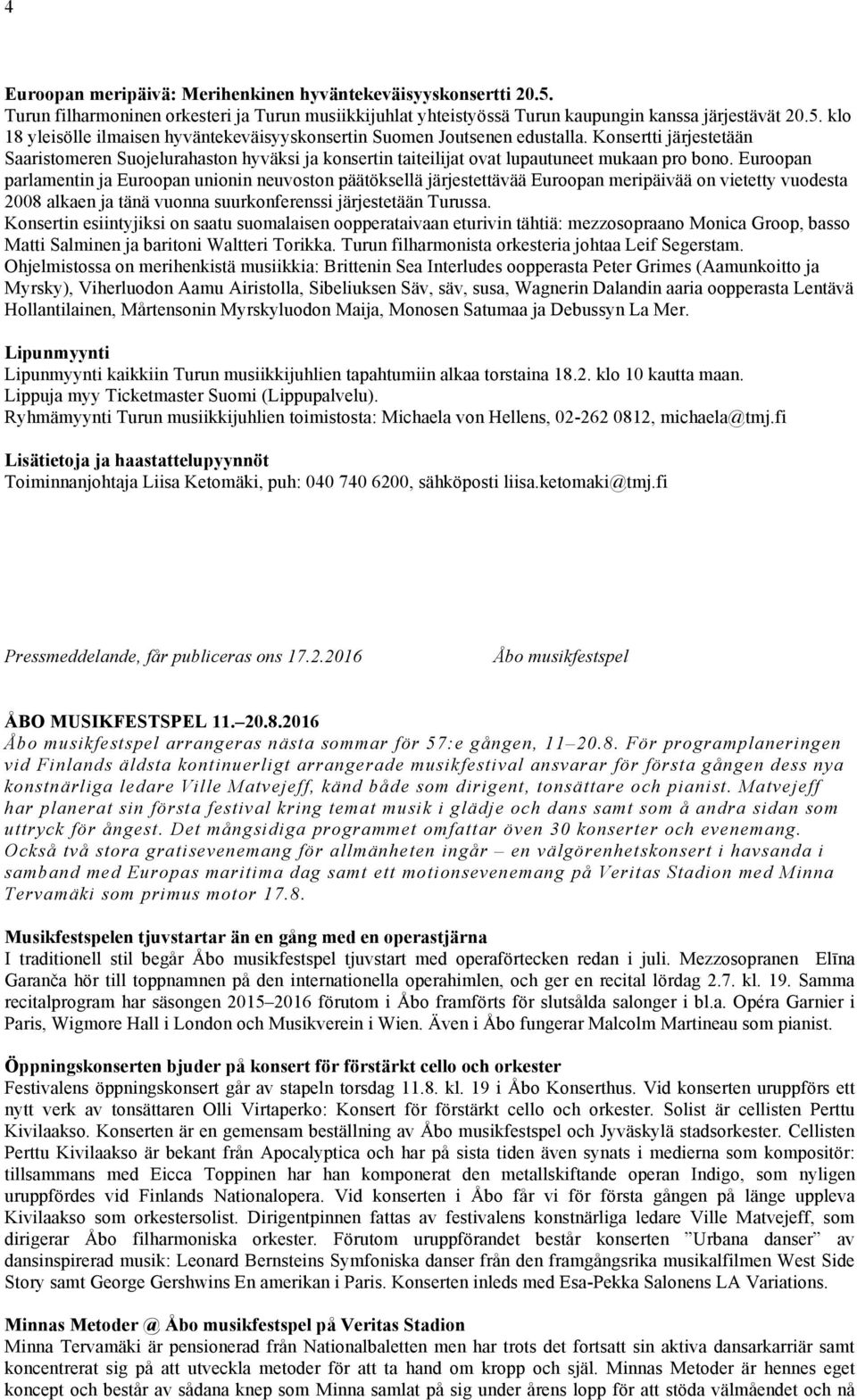 Euroopan parlamentin ja Euroopan unionin neuvoston päätöksellä järjestettävää Euroopan meripäivää on vietetty vuodesta 2008 alkaen ja tänä vuonna suurkonferenssi järjestetään Turussa.