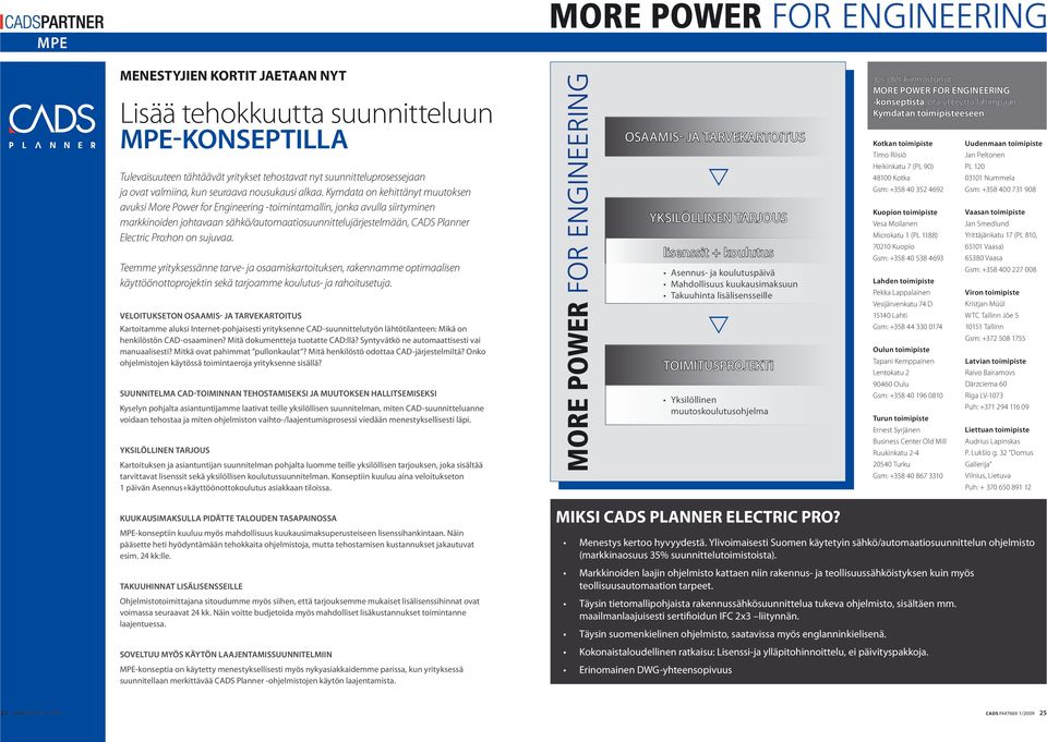 Kymdata on kehittänyt muutoksen avuksi More Power for Engineering -toimintamallin, jonka avulla siirtyminen markkinoiden johtavaan sähkö/automaatiosuunnittelujärjestelmään, CADS Planner Electric