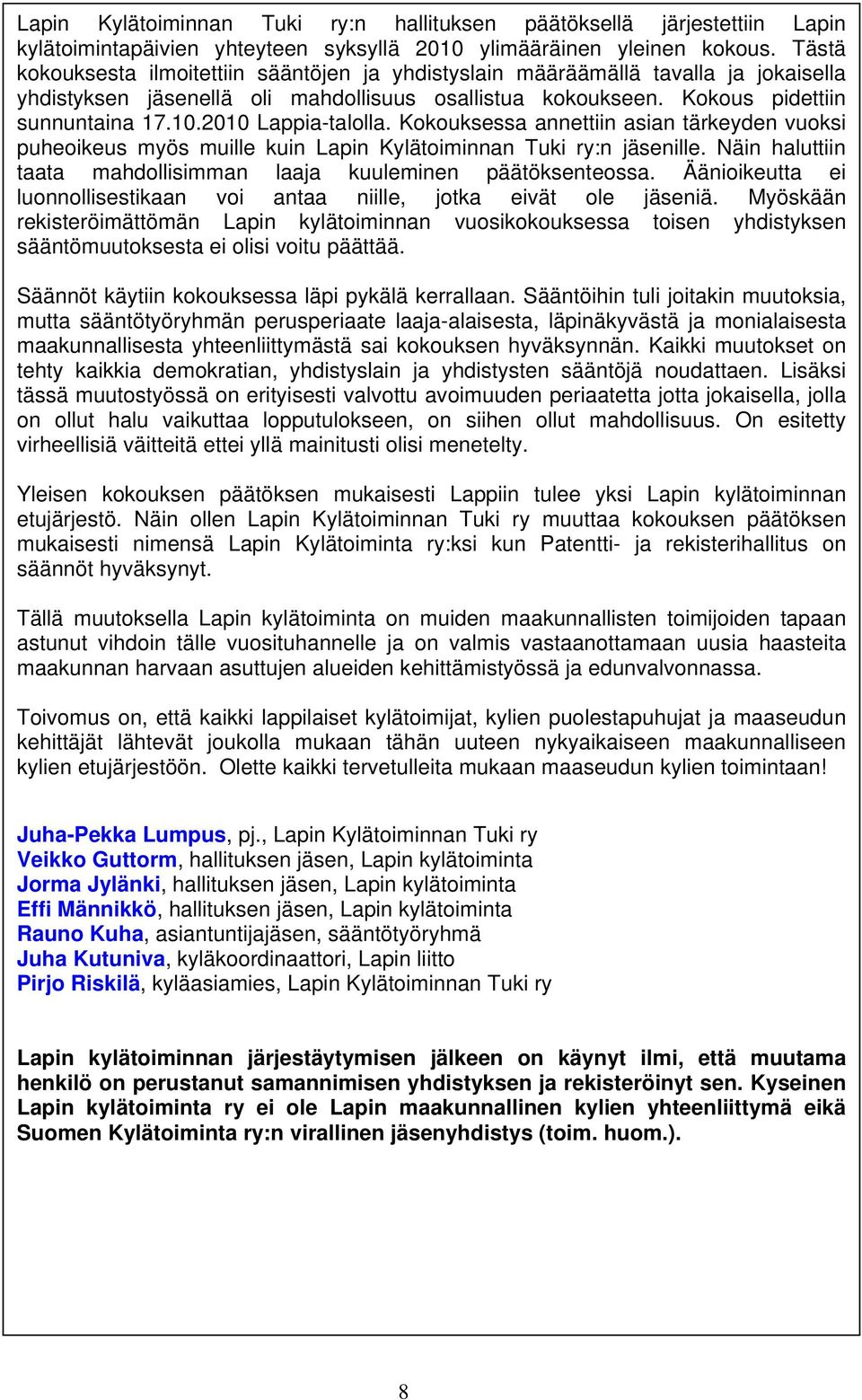 2010 Lappia-talolla. Kokouksessa annettiin asian tärkeyden vuoksi puheoikeus myös muille kuin Lapin Kylätoiminnan Tuki ry:n jäsenille.