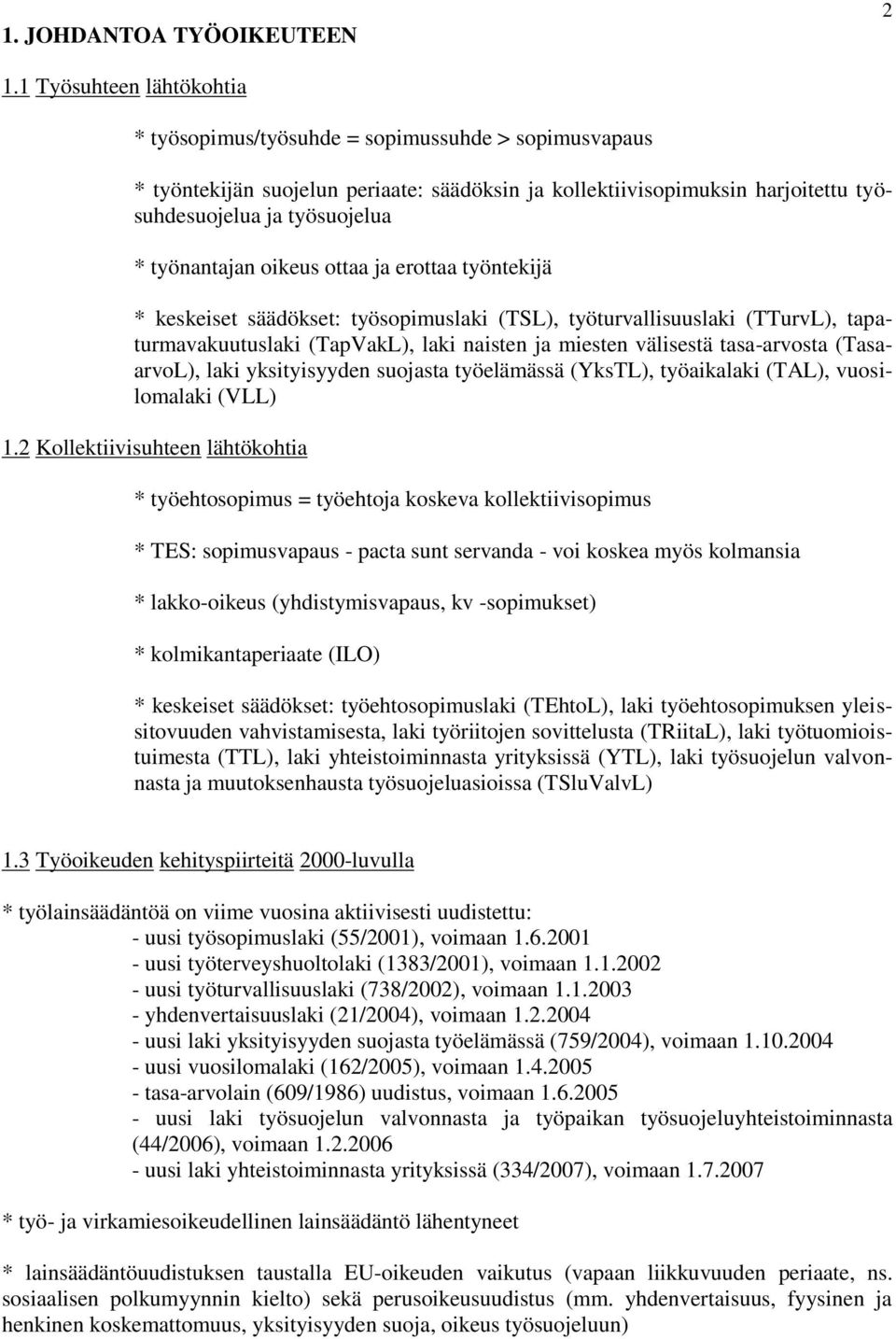 oikeus ottaa ja erottaa työntekijä keskeiset säädökset: työsopimuslaki (TSL), työturvallisuuslaki (TTurvL), tapaturmavakuutuslaki (TapVakL), laki naisten ja miesten välisestä tasa-arvosta