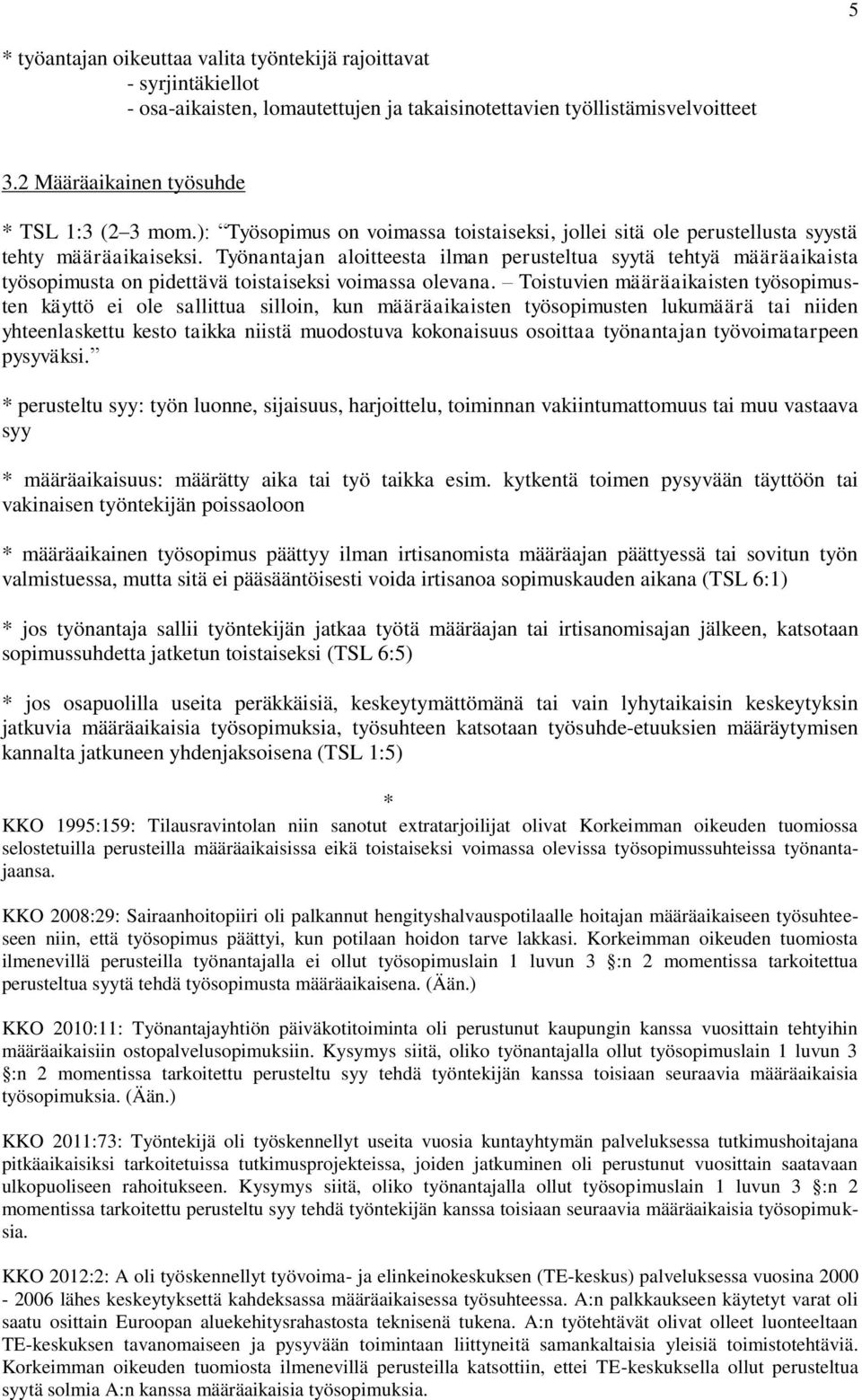 Työnantajan aloitteesta ilman perusteltua syytä tehtyä määräaikaista työsopimusta on pidettävä toistaiseksi voimassa olevana.