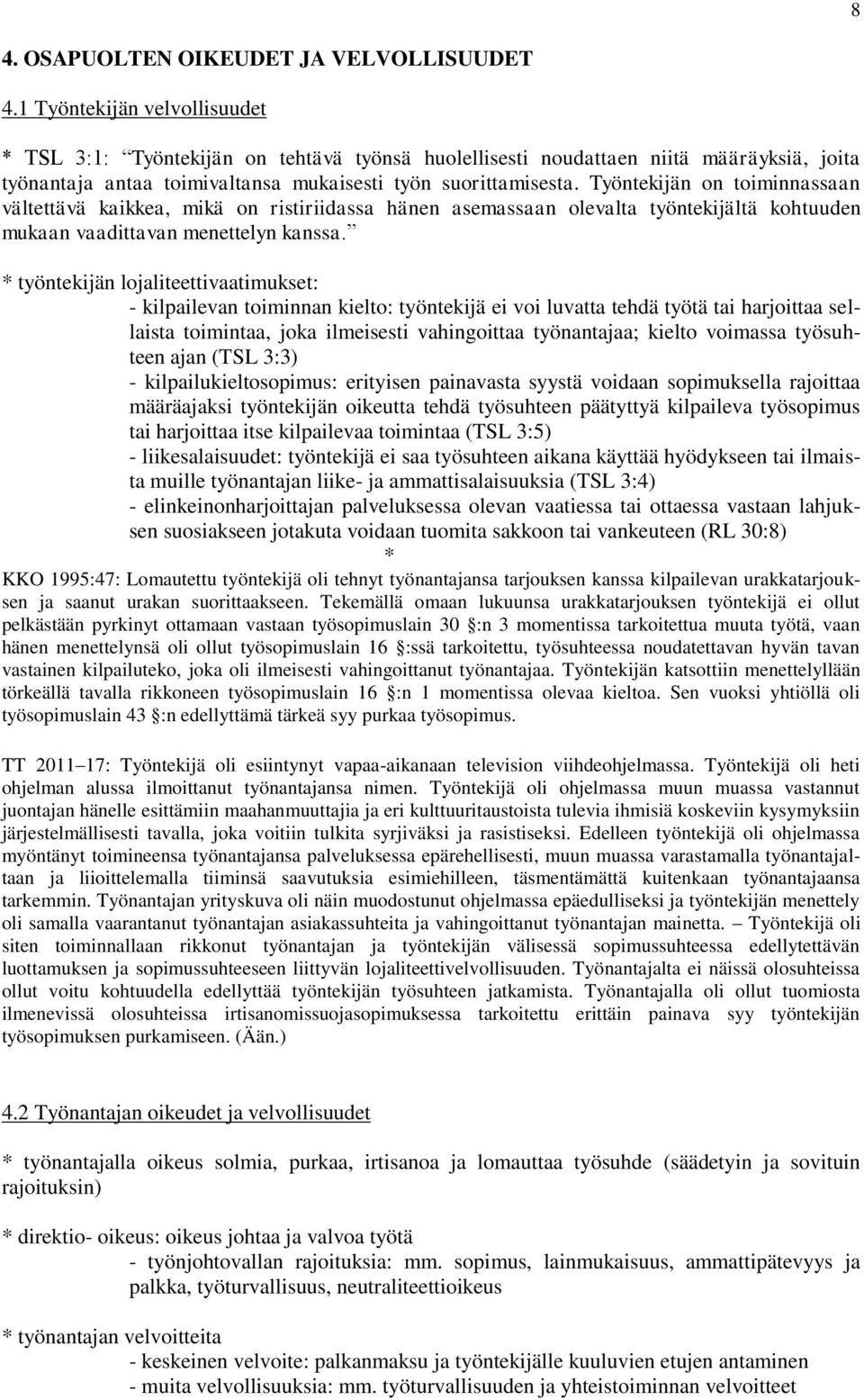 Työntekijän on toiminnassaan vältettävä kaikkea, mikä on ristiriidassa hänen asemassaan olevalta työntekijältä kohtuuden mukaan vaadittavan menettelyn kanssa.