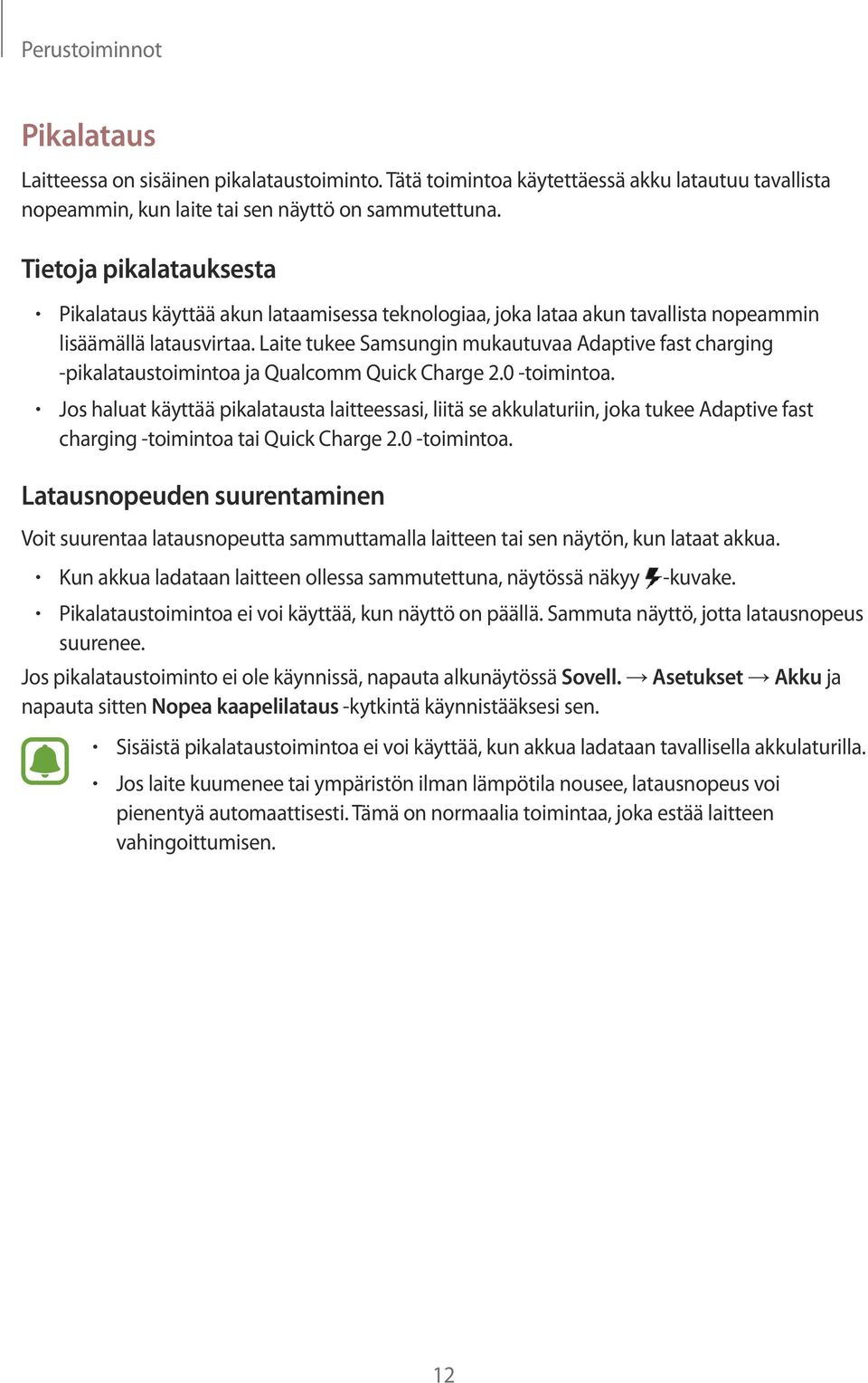 Laite tukee Samsungin mukautuvaa Adaptive fast charging -pikalataustoimintoa ja Qualcomm Quick Charge 2.0 -toimintoa.