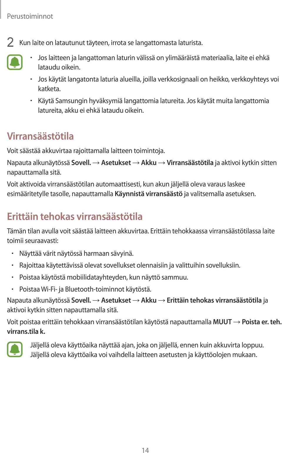 Jos käytät muita langattomia latureita, akku ei ehkä lataudu oikein. Virransäästötila Voit säästää akkuvirtaa rajoittamalla laitteen toimintoja. Napauta alkunäytössä Sovell.