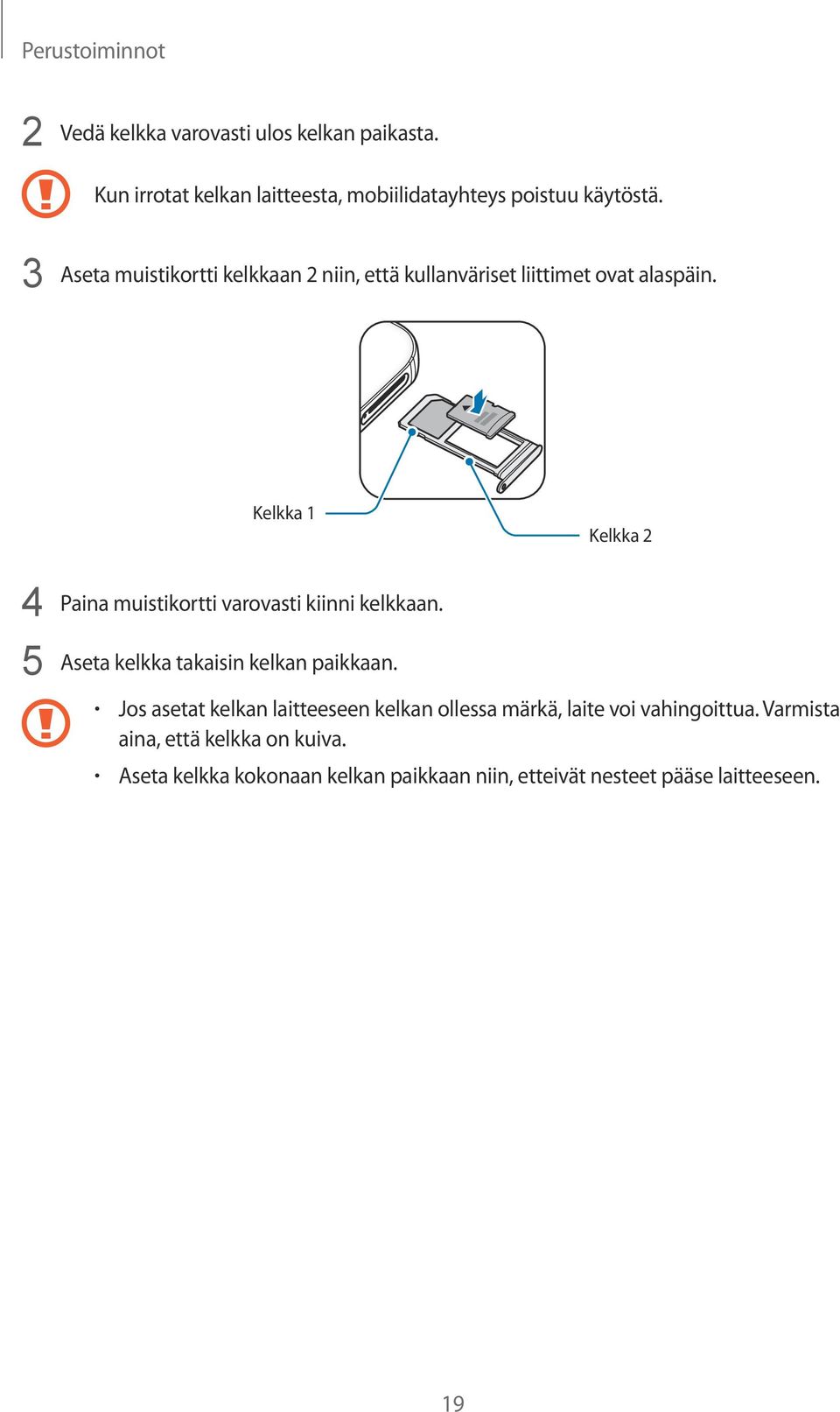 Kelkka 1 Kelkka 2 4 Paina muistikortti varovasti kiinni kelkkaan. 5 Aseta kelkka takaisin kelkan paikkaan.