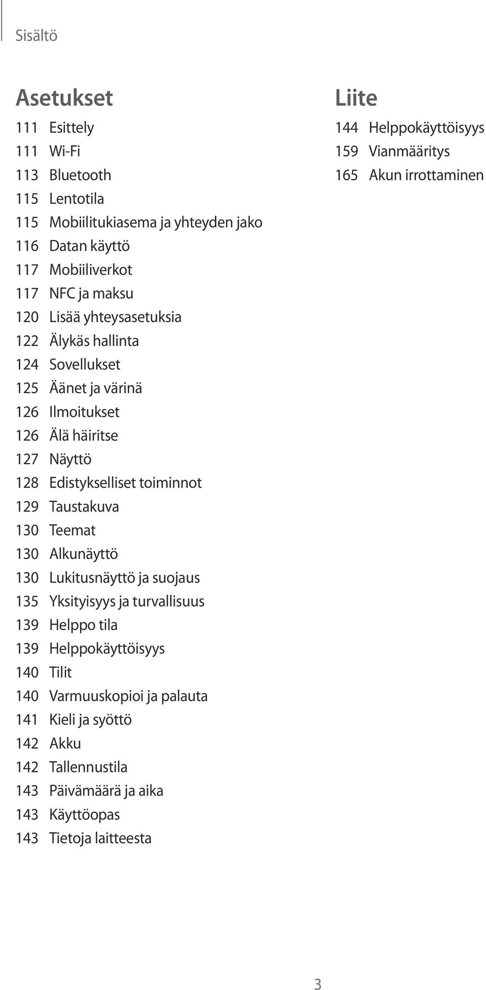 130 Teemat 130 Alkunäyttö 130 Lukitusnäyttö ja suojaus 135 Yksityisyys ja turvallisuus 139 Helppo tila 139 Helppokäyttöisyys 140 Tilit 140 Varmuuskopioi ja palauta 141