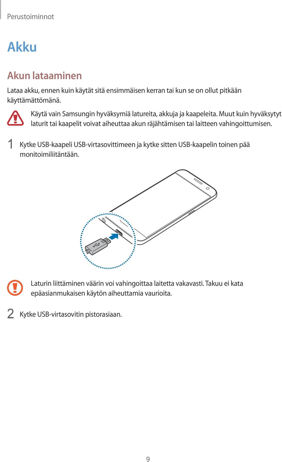 Muut kuin hyväksytyt laturit tai kaapelit voivat aiheuttaa akun räjähtämisen tai laitteen vahingoittumisen.