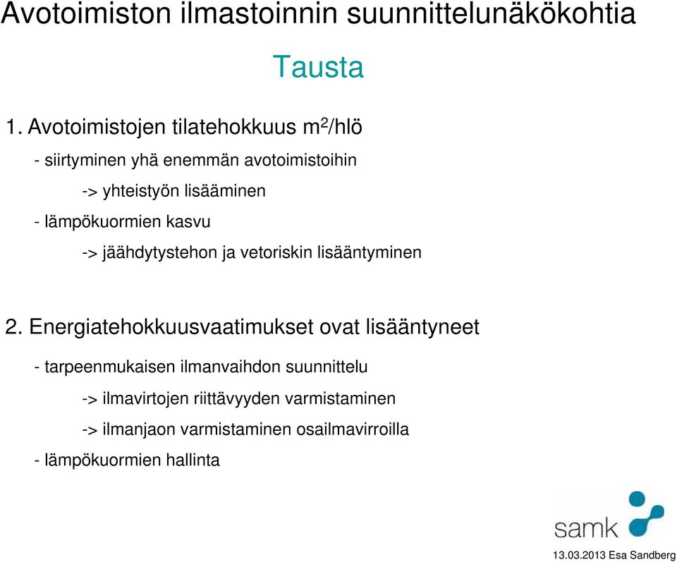 lisääminen - lämpökuormien kasvu -> jäähdytystehon ja vetoriskin lisääntyminen 2.