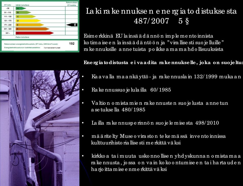 Rakennussuojelulailla 60/1985 Valtion omistamien rakennusten suojelusta annetun asetuksella 480/1985 Lailla rakennusperinnön suojelemisesta 498/2010 määritelty Museoviraston