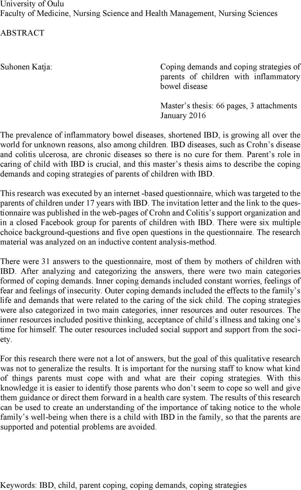 children. IBD diseases, such as Crohn s disease and colitis ulcerosa, are chronic diseases so there is no cure for them.