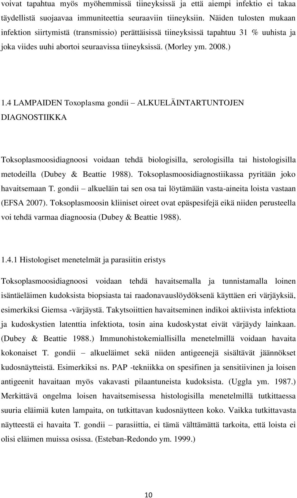 4 LAMPAIDEN Toxoplasma gondii ALKUELÄINTARTUNTOJEN DIAGNOSTIIKKA Toksoplasmoosidiagnoosi voidaan tehdä biologisilla, serologisilla tai histologisilla metodeilla (Dubey & Beattie 1988).