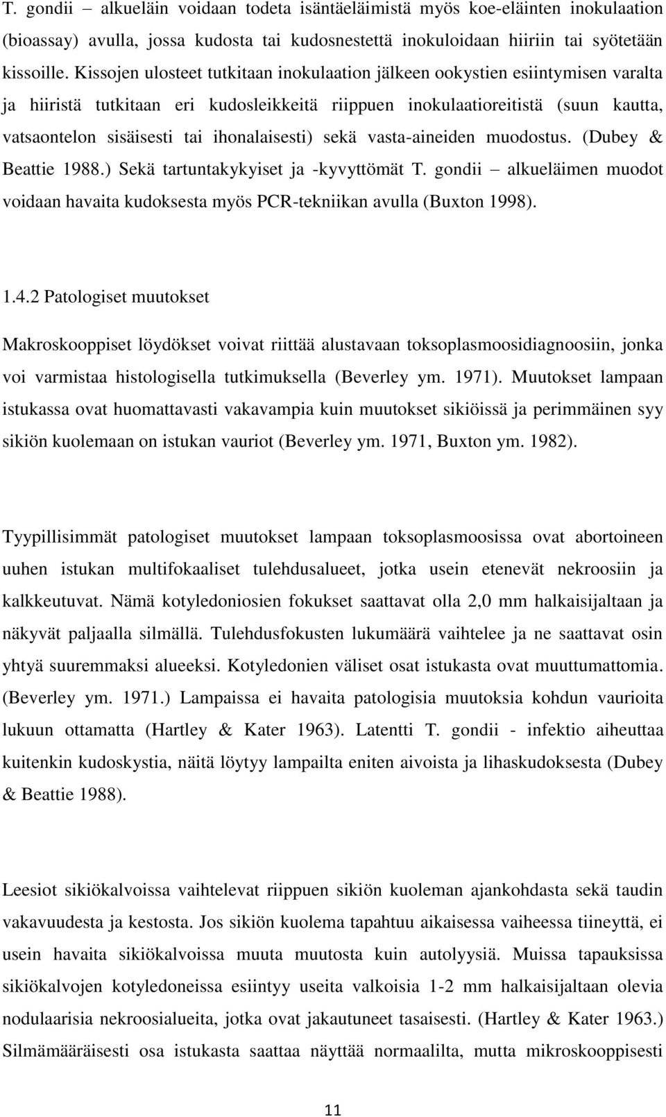 ihonalaisesti) sekä vasta-aineiden muodostus. (Dubey & Beattie 1988.) Sekä tartuntakykyiset ja -kyvyttömät T.