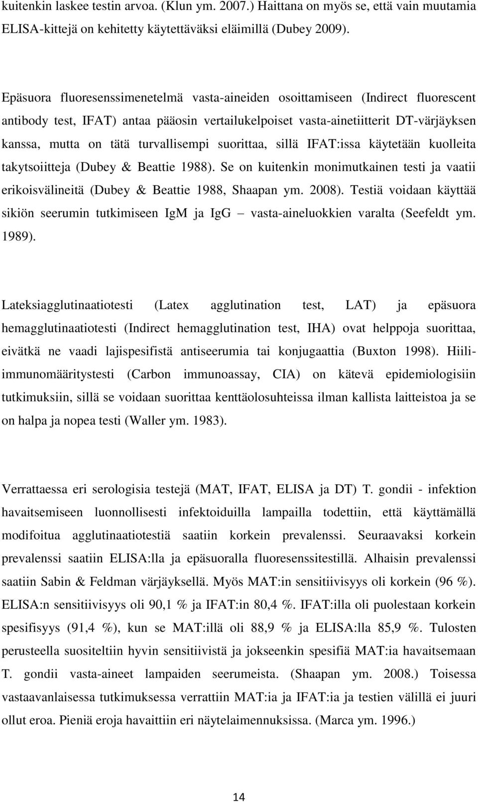 turvallisempi suorittaa, sillä IFAT:issa käytetään kuolleita takytsoiitteja (Dubey & Beattie 1988). Se on kuitenkin monimutkainen testi ja vaatii erikoisvälineitä (Dubey & Beattie 1988, Shaapan ym.