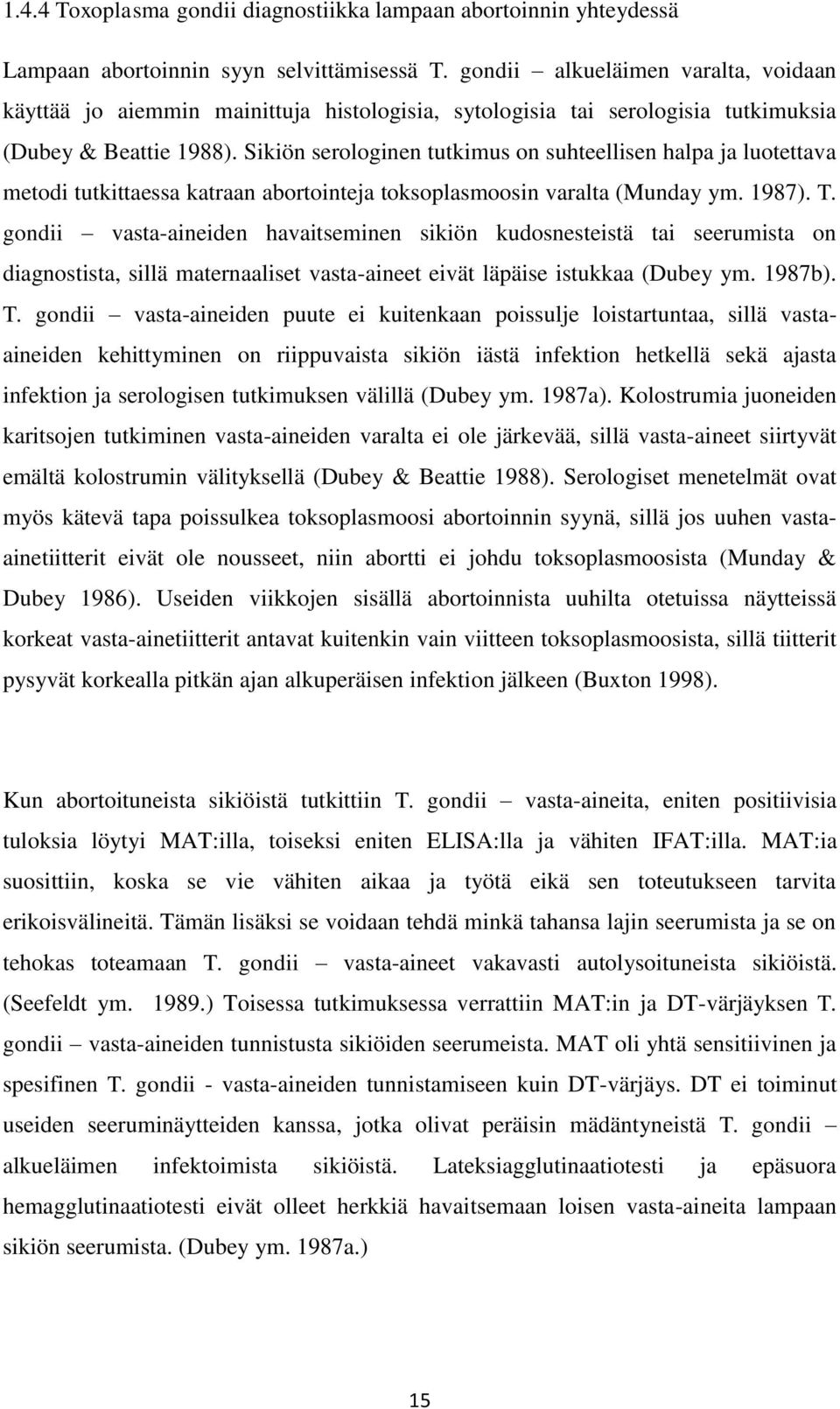 Sikiön serologinen tutkimus on suhteellisen halpa ja luotettava metodi tutkittaessa katraan abortointeja toksoplasmoosin varalta (Munday ym. 1987). T.