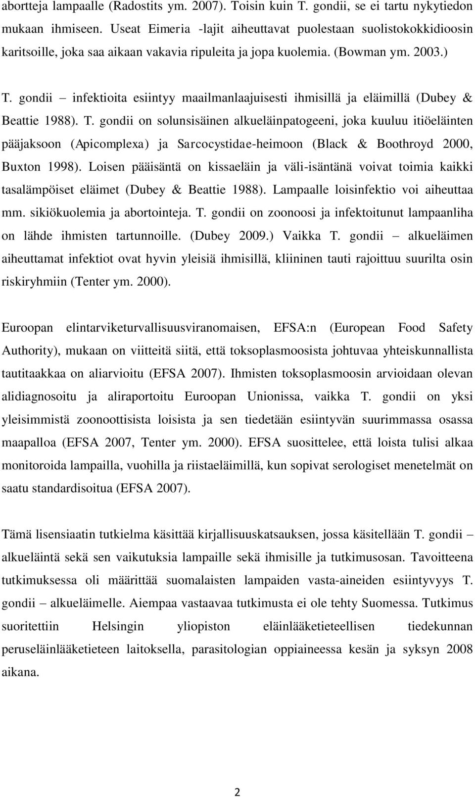 gondii infektioita esiintyy maailmanlaajuisesti ihmisillä ja eläimillä (Dubey & Beattie 1988). T.