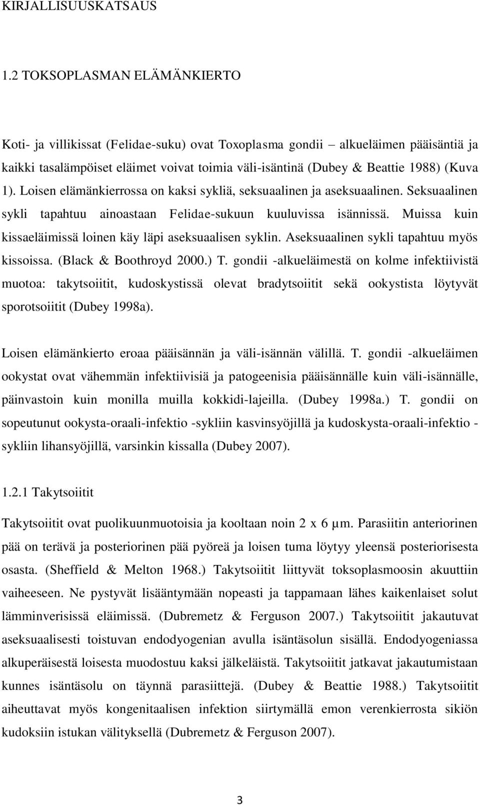 1). Loisen elämänkierrossa on kaksi sykliä, seksuaalinen ja aseksuaalinen. Seksuaalinen sykli tapahtuu ainoastaan Felidae-sukuun kuuluvissa isännissä.