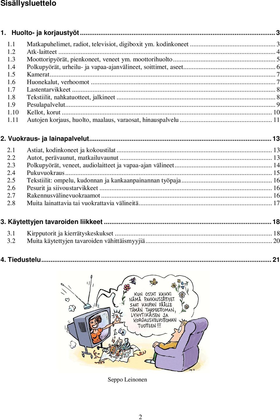 .. 8 Tekstiilit, nahkatuotteet, jalkineet... 8 Pesulapalvelut... 9 Kellot, korut... 10 Autojen korjaus, huolto, maalaus, varaosat, hinauspalvelu... 11 2. Vuokraus- ja lainapalvelut... 13 2.1 2.2 2.