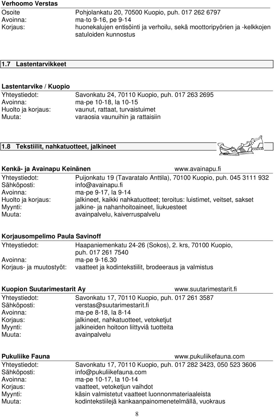 7 Lastentarvikkeet Lastentarvike / Kuopio Yhteystiedot: Savonkatu 24, 70110 Kuopio, puh.