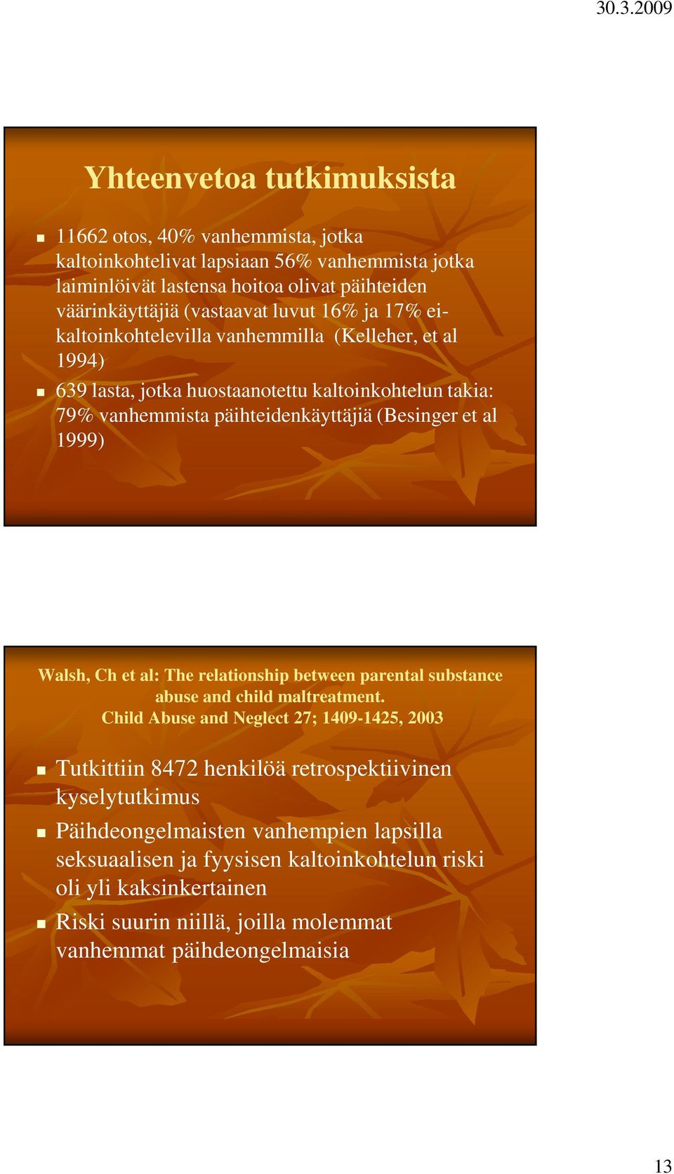 1999) Walsh, Ch et al: The relationship between parental substance abuse and child maltreatment.