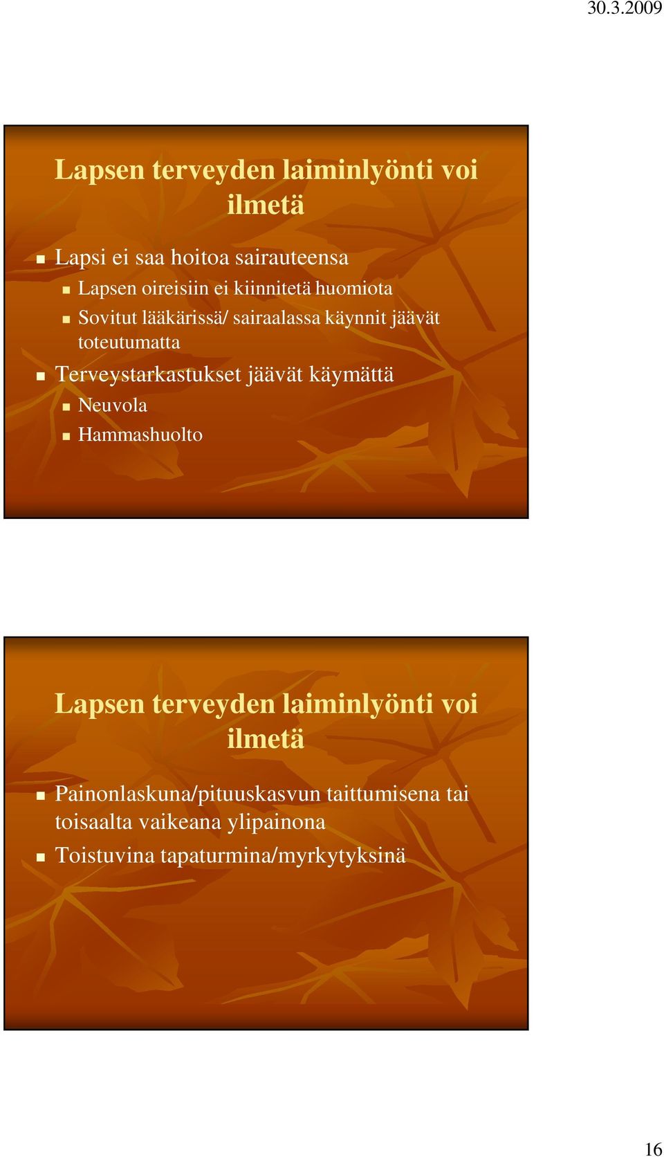 Terveystarkastukset jäävät käymättä Neuvola Hammashuolto Lapsen terveyden laiminlyönti voi