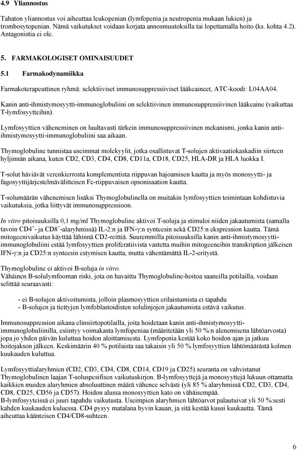 1 Farmakodynamiikka Farmakoterapeuttinen ryhmä: selektiiviset immunosuppressiiviset lääkeaineet, ATC-koodi: L04AA04.