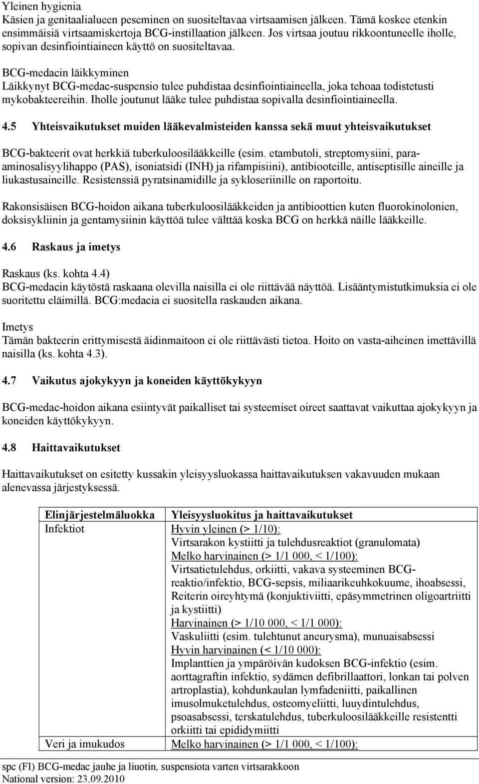 BCG-medacin läikkyminen Läikkynyt BCG-medac-suspensio tulee puhdistaa desinfiointiaineella, joka tehoaa todistetusti mykobakteereihin.