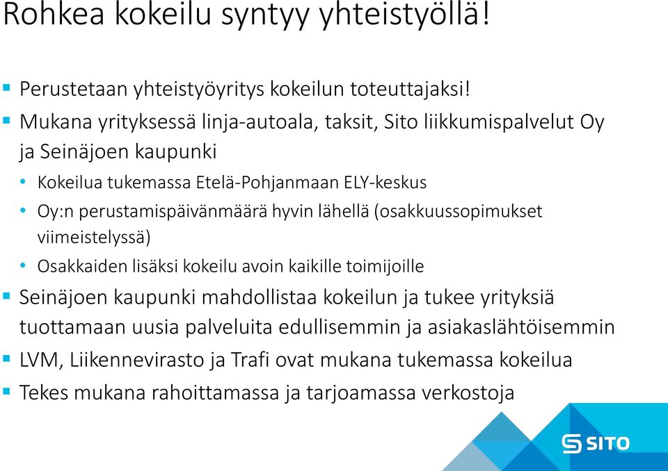 perustamispäivänmäärä hyvin lähellä (osakkuussopimukset viimeistelyssä) Osakkaiden lisäksi kokeilu avoin kaikille toimijoille Seinäjoen kaupunki