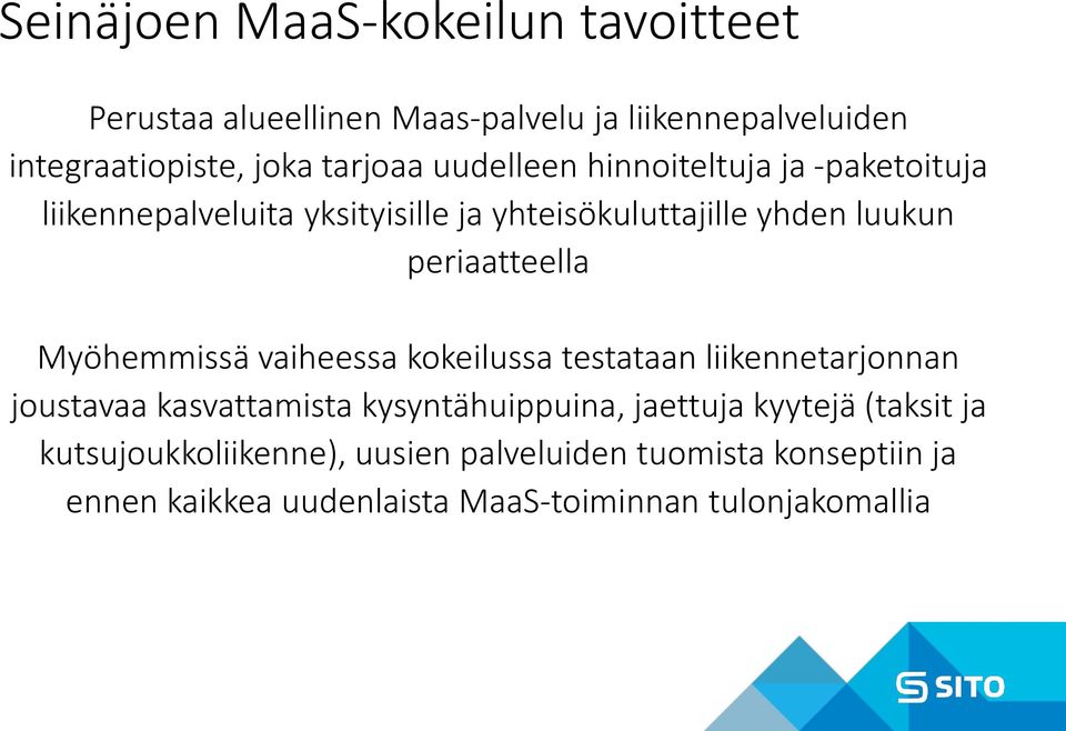 Myöhemmissä vaiheessa kokeilussa testataan liikennetarjonnan joustavaa kasvattamista kysyntähuippuina, jaettuja kyytejä