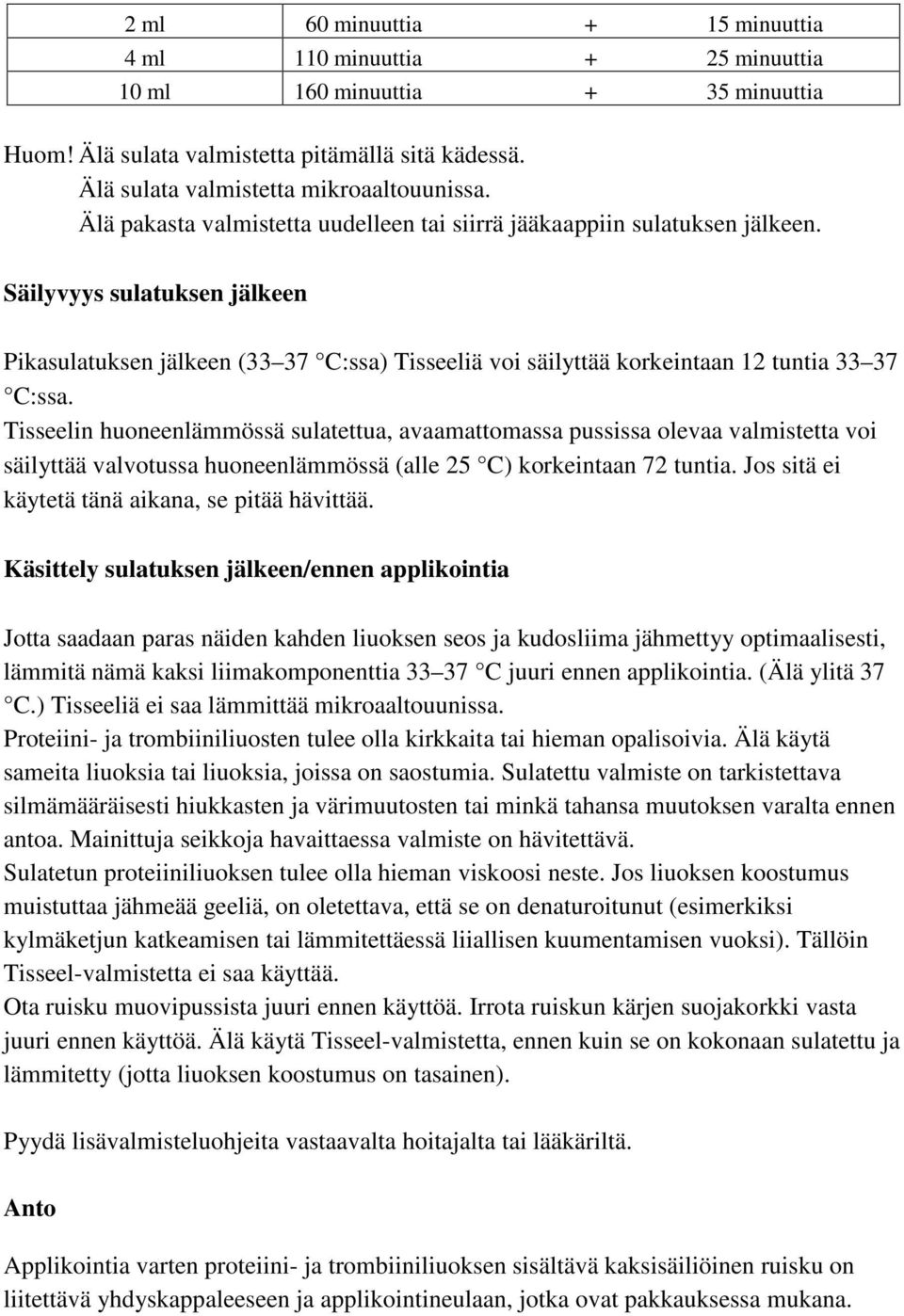 Säilyvyys sulatuksen jälkeen Pikasulatuksen jälkeen (33 37 C:ssa) Tisseeliä voi säilyttää korkeintaan 12 tuntia 33 37 C:ssa.