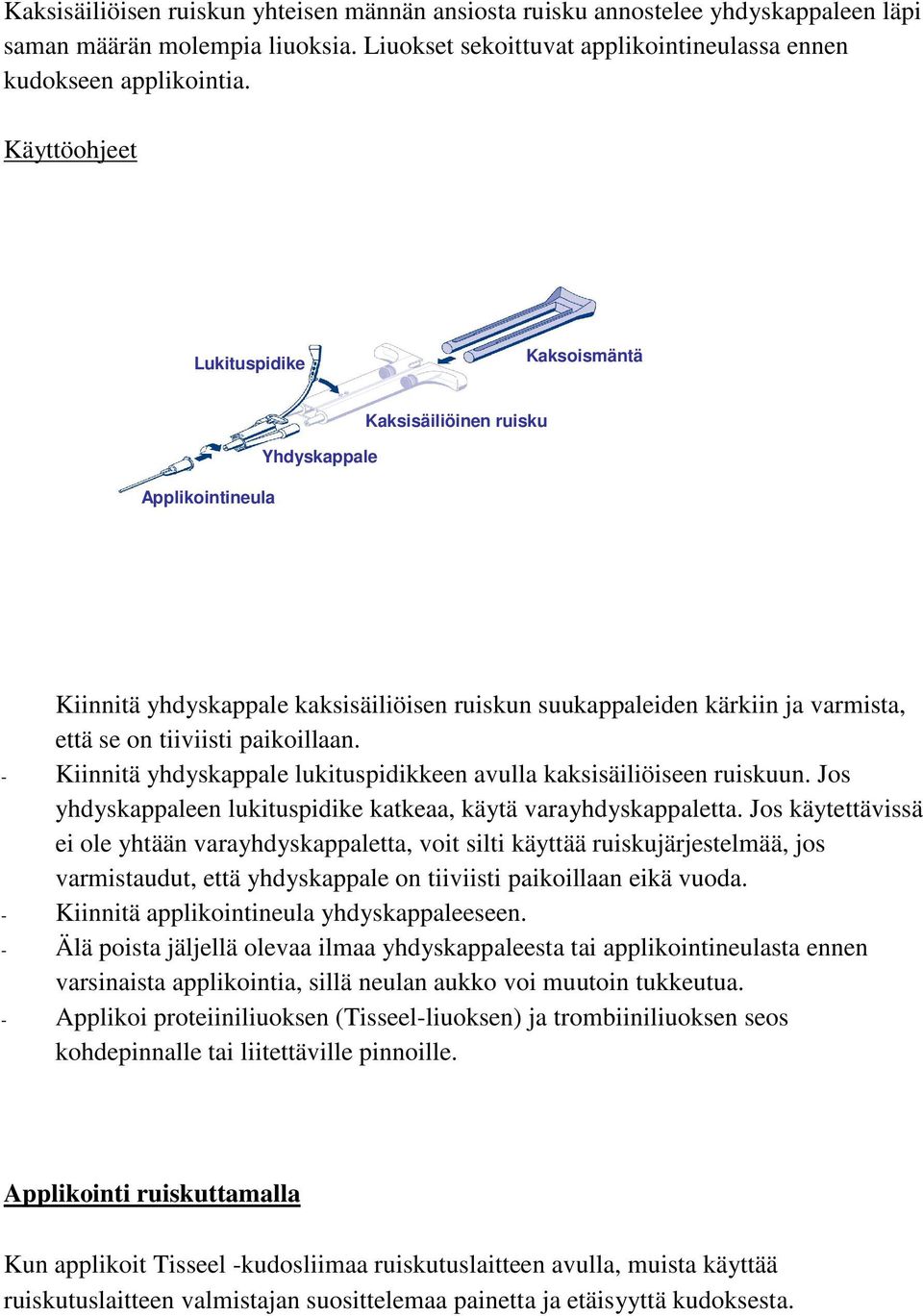 paikoillaan. - Kiinnitä yhdyskappale lukituspidikkeen avulla kaksisäiliöiseen ruiskuun. Jos yhdyskappaleen lukituspidike katkeaa, käytä varayhdyskappaletta.