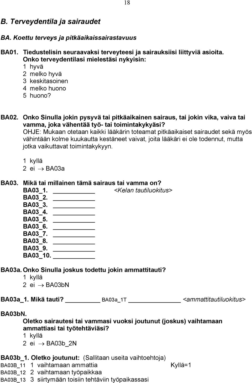 Onko Sinulla jokin pysyvä tai pitkäaikainen sairaus, tai jokin vika, vaiva tai vamma, joka vähentää työ- tai toimintakykyäsi?