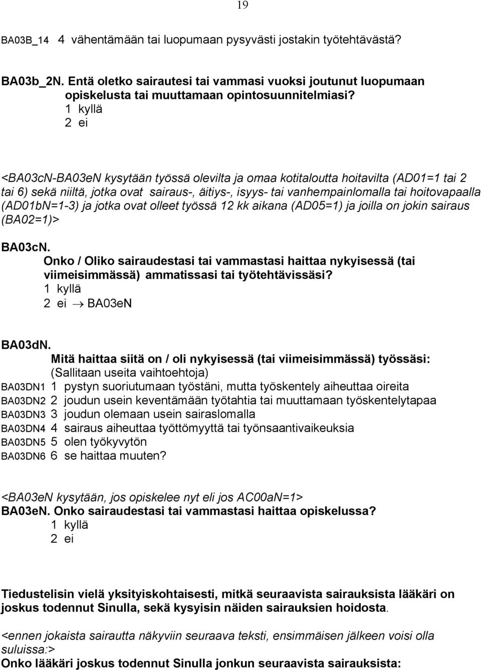 jotka ovat olleet työssä 12 kk aikana (AD05=1) ja joilla on jokin sairaus (BA02=1)> BA03cN.