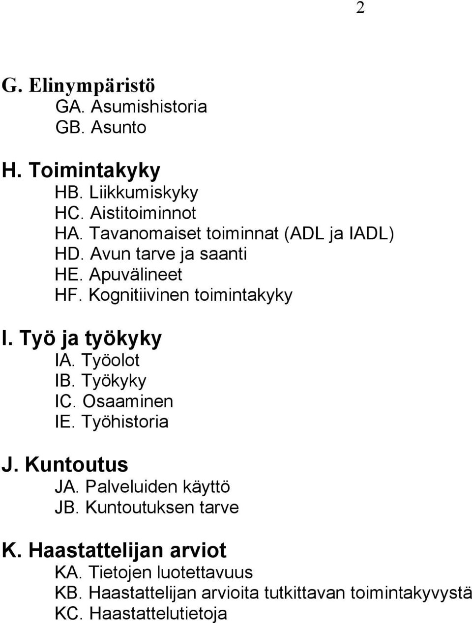 Työ ja työkyky IA. Työolot IB. Työkyky IC. Osaaminen IE. Työhistoria J. Kuntoutus JA. Palveluiden käyttö JB.