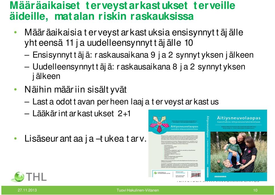 raskausaikana 9 ja 2 synnytyksen jälkeen Uudelleensynnyttäjä: raskausaikana 8 ja 2 synnytyksen jälkeen