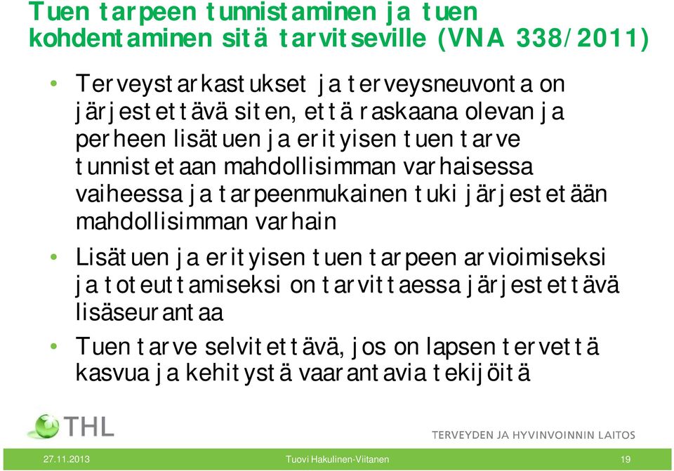 vaiheessa ja tarpeenmukainen tuki järjestetään mahdollisimman varhain Lisätuen ja erityisen tuen tarpeen arvioimiseksi ja