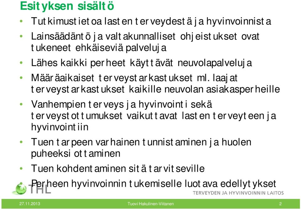 laajat terveystarkastukset kaikille neuvolan asiakasperheille Vanhempien terveys ja hyvinvointi sekä terveystottumukset vaikuttavat lasten