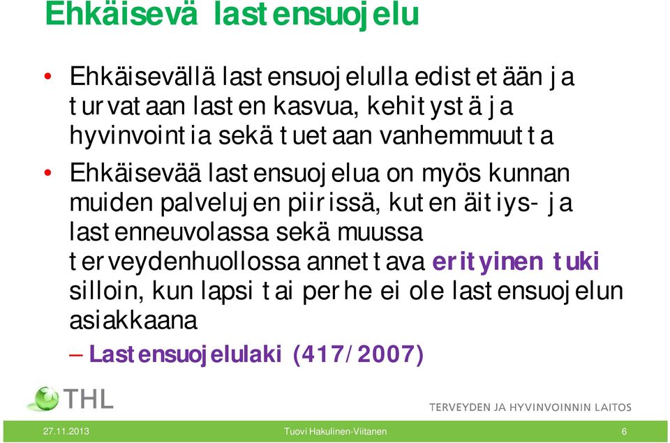 muiden palvelujen piirissä, kuten äitiys- ja lastenneuvolassa sekä muussa terveydenhuollossa