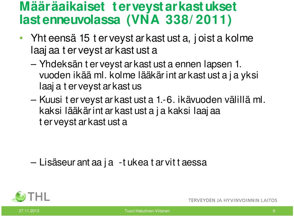 kolme lääkärintarkastusta ja yksi laaja terveystarkastus Kuusi terveystarkastusta 1.-6.